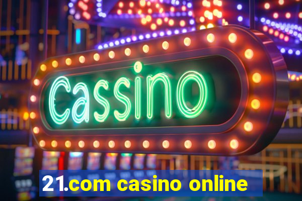 21.com casino online