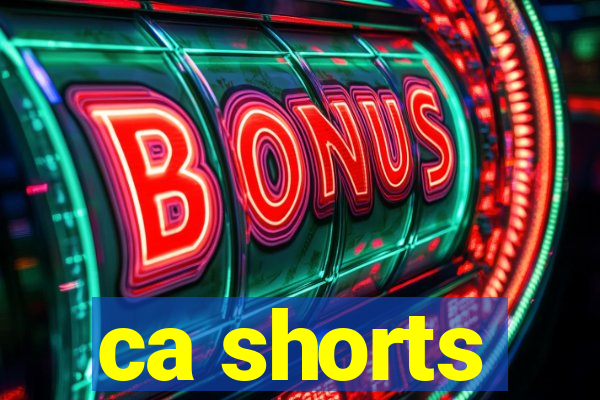 ca shorts