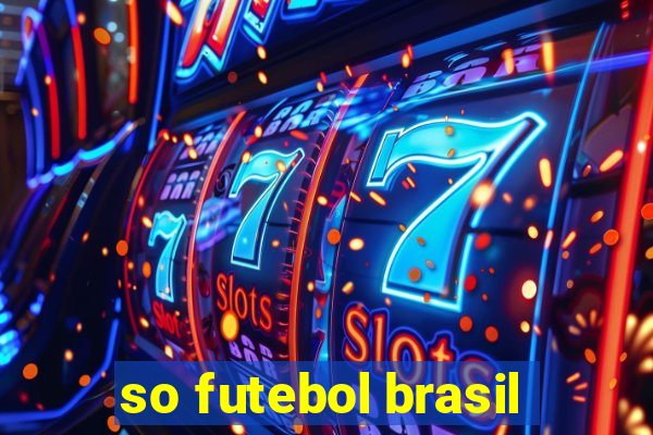 so futebol brasil