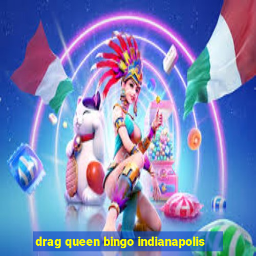 drag queen bingo indianapolis