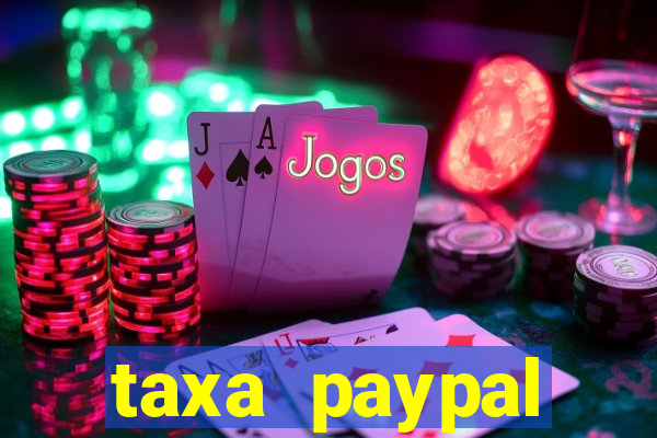 taxa paypal recebimento internacional