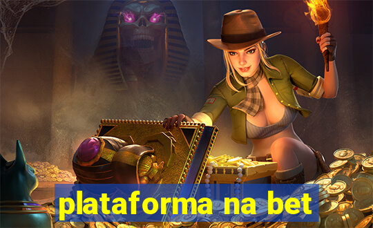 plataforma na bet