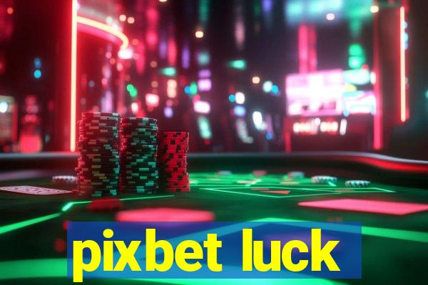 pixbet luck