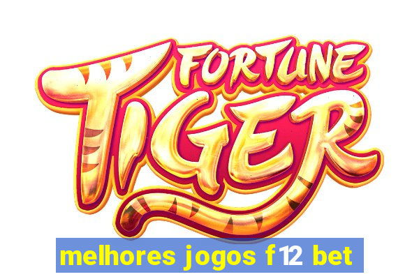 melhores jogos f12 bet