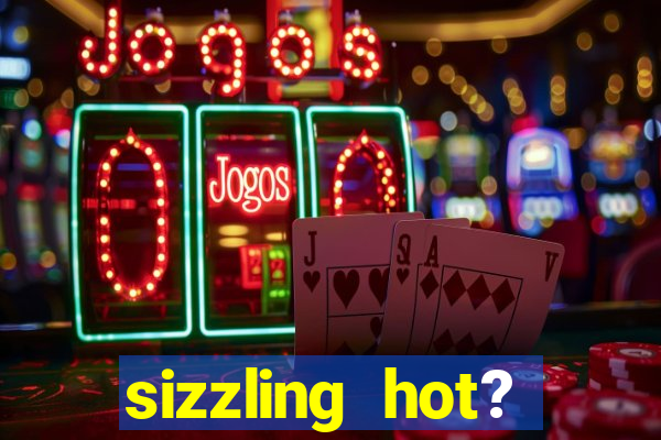 sizzling hot? deluxe slot