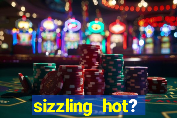 sizzling hot? deluxe slot