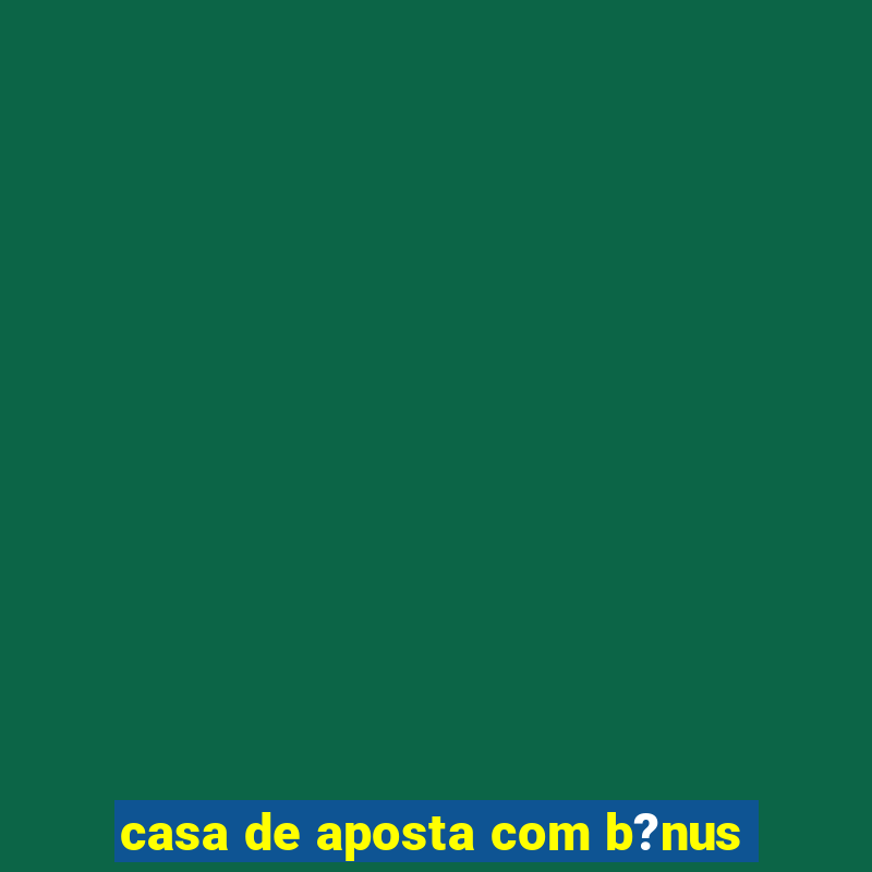 casa de aposta com b?nus