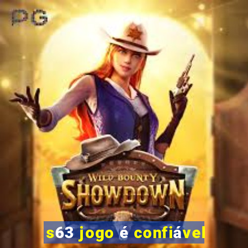 s63 jogo é confiável