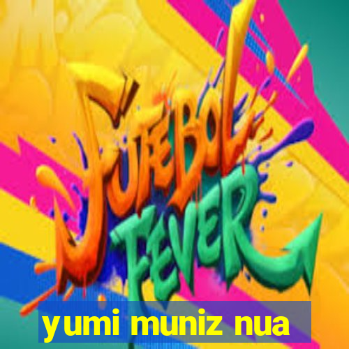 yumi muniz nua