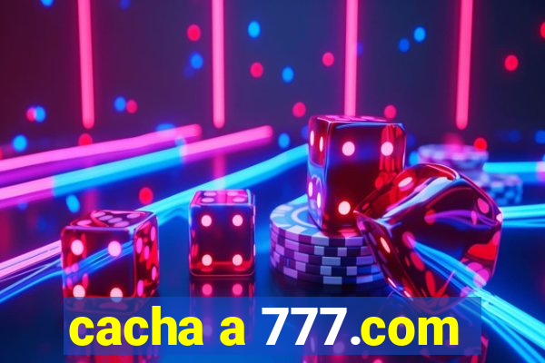 cacha a 777.com