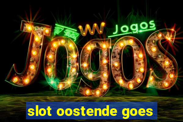 slot oostende goes