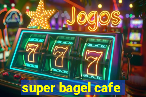 super bagel cafe