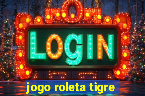 jogo roleta tigre