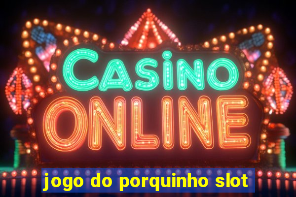 jogo do porquinho slot