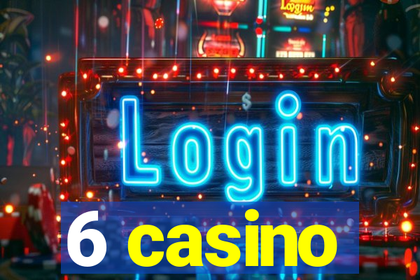 6 casino