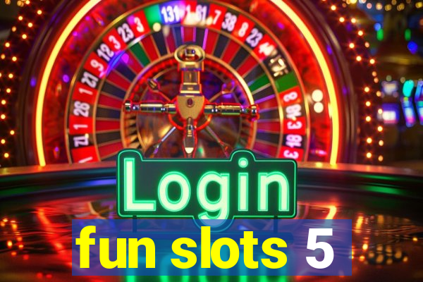 fun slots 5