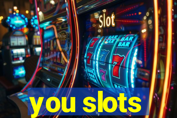 you slots