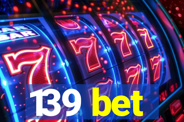 139 bet