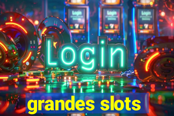 grandes slots