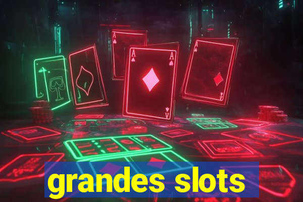 grandes slots