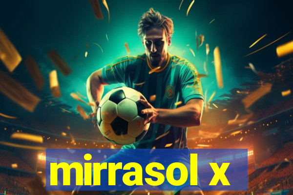 mirrasol x