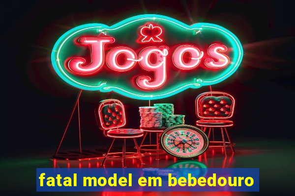 fatal model em bebedouro