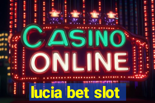 lucia bet slot