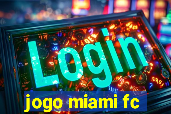 jogo miami fc