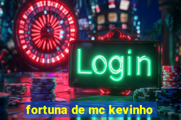 fortuna de mc kevinho