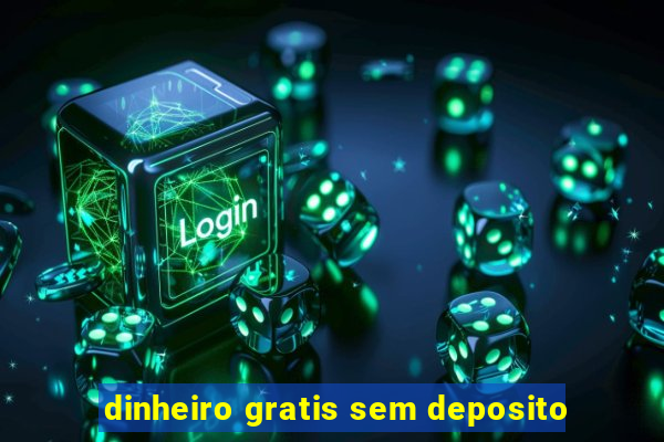 dinheiro gratis sem deposito