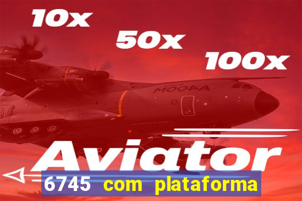 6745 com plataforma de jogos