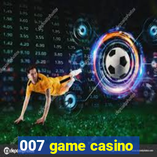 007 game casino