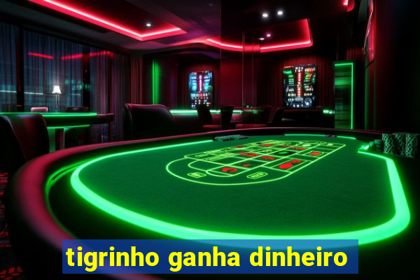 tigrinho ganha dinheiro