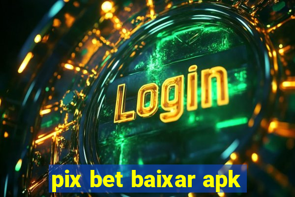 pix bet baixar apk