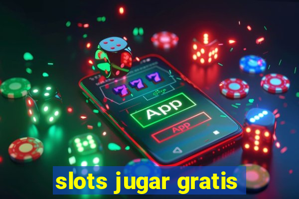 slots jugar gratis