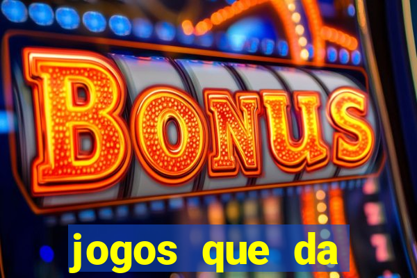 jogos que da dinheiro sem depositar