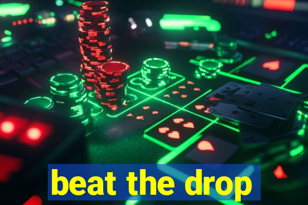 beat the drop