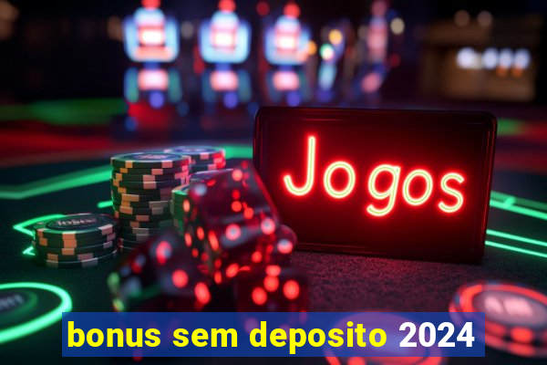 bonus sem deposito 2024