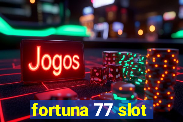 fortuna 77 slot