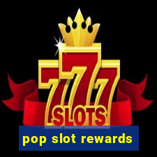 pop slot rewards