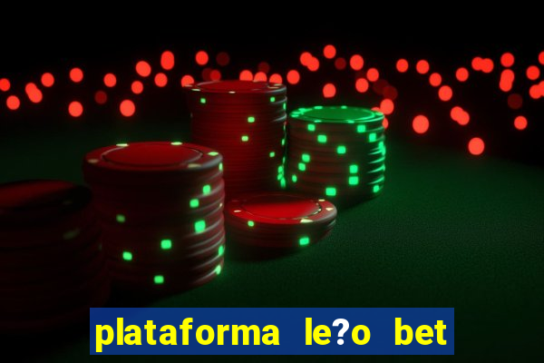 plataforma le?o bet é confiável