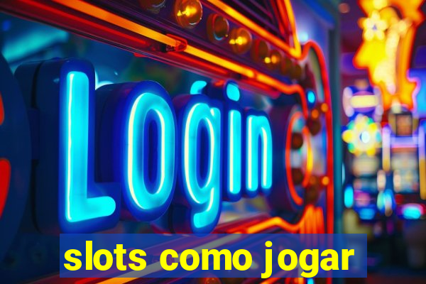 slots como jogar