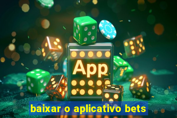 baixar o aplicativo bets