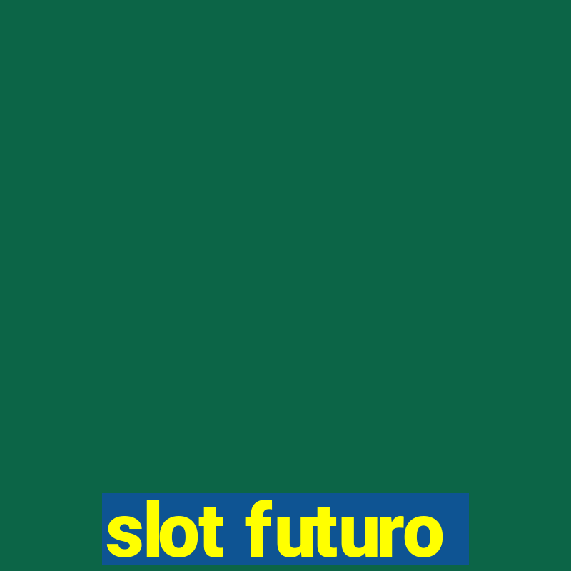 slot futuro