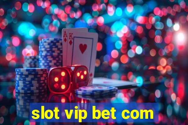 slot vip bet com