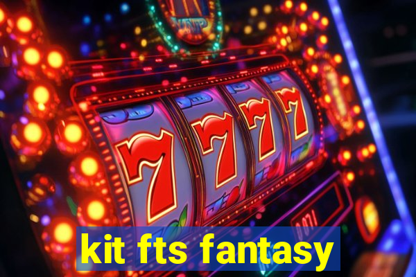 kit fts fantasy