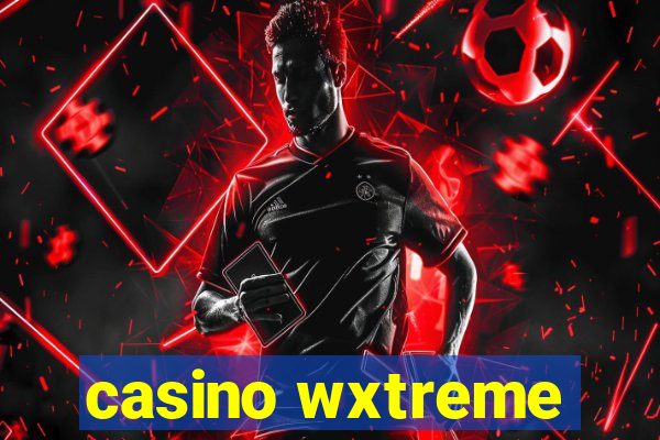 casino wxtreme