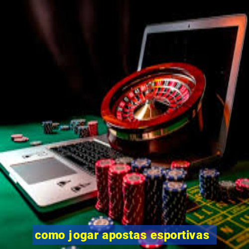 como jogar apostas esportivas