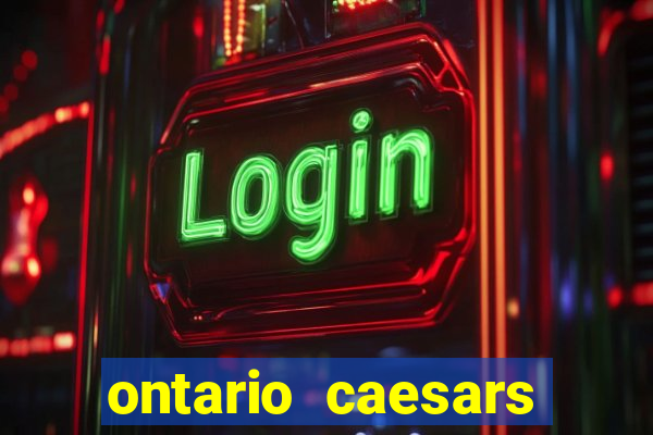 ontario caesars casino bonus