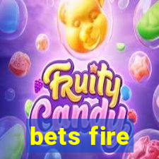 bets fire